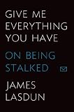 Give Me Everything You Have: On Being Stalked
