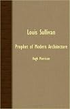 Louis Sullivan - Prophet Of Modern Architecture