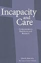 Incapacity and Care: Controversies in Healthcare and Research