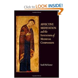 Affective Meditation and the Invention of Medieval Compassion (The Middle Ages Series)