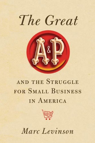 The Great A&P and the Struggle for Small Business in America