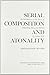 Serial Composition and Atonality: An Introduction to the Music of Schoenberg, Berg, and Webern