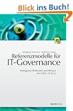 Referenzmodelle f�r IT-Governance. Strategische Effektivit�t und Effizienz mit COBIT, ITIL & Co
