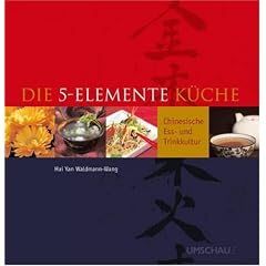 Die 5-Elemente-K�che: Chinesische Ess-und Trinkkultur