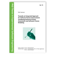 Towards an Integrated Approach for Software Process Improvement: Combining Software Process Assessment and Software Process Modeling (PhD Theses in Experimental Software Engineering)