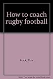 How to coach rugby football