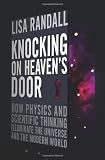 Knocking On Heavens Door: How Physics and Scientific Thinking Illuminate the Universe and the Modern World