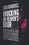 Knocking On Heaven's Door: How Physics and Scientific Thinking Illuminate the Universe and the Modern World