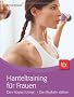 Hanteltraining f�r Frauen: Den K�rper formen � Die Muskeln st�rken