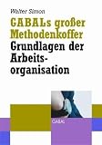 GABALs großer Methodenkoffer – Grundlagen der Arbeitsorganisation