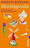 Mordsgouda: Als Deutsche unter Holl&auml;ndern - Annette Birschel