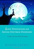 Sleep Difficulties and Autism Spectrum Disorders: A Guide for Parents and Professionals
