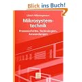 Mikrosystemtechnik: Prozessschritte, Technologien, Anwendungen