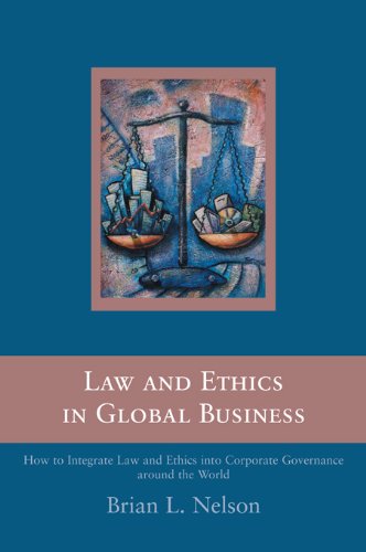 Law and Ethics in Global Business: How to Integrate Law and Ethics into Corporate Governance Around the World