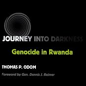 Journey into Darkness: Genocide in Rwanda | [Thomas P. Odom]