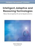 Intelligent, adaptive and reasoning technologies : new developments and applications