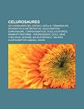 Celurosaures: Celurosaures del Cretaci, Ocells, Tiranosaure, Deinonychus antirrhopus, Velociraptor, Gorgosaure, Compsognathus, Ocells estèpics (Catalan Edition)