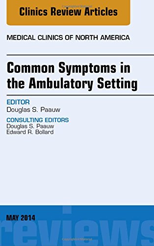 Common Symptoms in the Ambulatory Setting , An Issue of Medical Clinics, 1e (The Clinics: Internal Medicine)