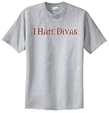 I Hate Divas T-Shirt (Big and Tall and Regular Sizes)