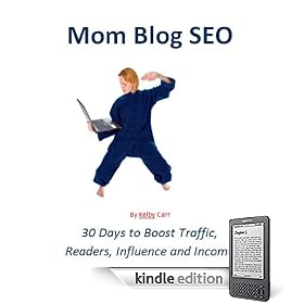 Mom Blog SEO 30 Days to Boost Traffic, Readers, Influence and Income (Kindle Edition) Mom Blog SEO - 30 Days to Boost Traffic, Readers, Influence and Income