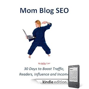 Mom Blog SEO - 30 Days to Boost Traffic, Readers, Influence and Income
