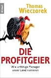 Die Profitgeier: Wie unf�hige Manager unser Land ruinieren title=