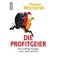 Die Profitgeier: Wie unf�hige Manager unser Land ruinieren