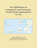 The 2009 Report on Commercial Auto Insurance: World Market Segmentation by City