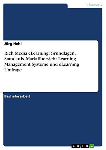 Rich Media eLearning: Grundlagen, Standards, Marktübersicht Learning Management Systeme und eLearning Umfrage (German Edition)