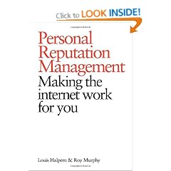 Personal Reputation Management: Making the Internet Work for You