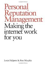 Personal Reputation Management: Making the Internet Work for You