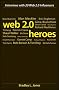 Web 2.0 Heroes: Interviews with 20 Web 2.0 Influencers Web 2.0 Heroes: Interviews with 20 Web 2.0 Influencers