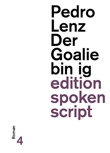 Der Goalie bin ig: Roman (edition spoken script) (German Edition)