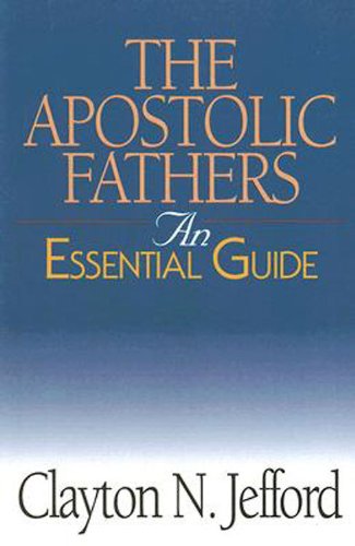 The Apostolic Fathers: An Essential Guide (Abingdon Essential Guides)
