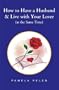 How to Have a Husband & Live with Your Lover (at the Same Time)