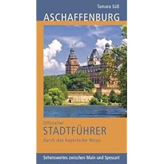 Aschaffenburg: Offizieller Stadtf�hrer durch das bayerische Nizza