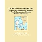 Click here to buy The 2007 Import and Export Market for Braids, Ornamental Trimmings, Tassels, Pompons, and... by Parker, Philip M..