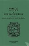 Selected Reports in Ethnomusicology, Vol. 6: Asian Music in North America