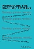 Introducing Ewe Linguistic Patterns. A Textbook of Phonology, Grammar,