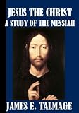 : Jesus The Christ, A Story of the Messiah And His Mission