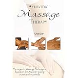 ayurvedic massage therapy therapeutic massage techniques based on the ancient healing science of ayurveda