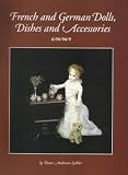 French and German Dolls, Dishes and Accessories