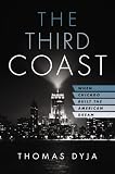 The Third Coast: When Chicago Built the American Dream