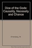 Dice of the gods : causality, necessity and chance