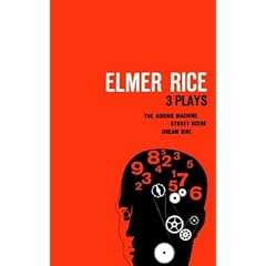 Elmer Rice: Three Plays: The Adding Machine, Street Scene and Dream Girl