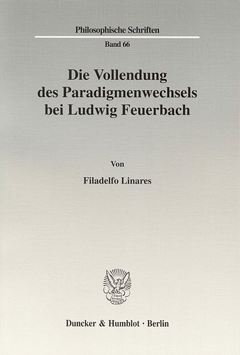 Die Vollendung des Paradigmenwechsels bei Ludwig Feuerbach.