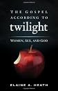 The gospel according to Twilight : women, sex, and God