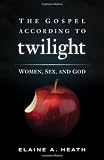 The Gospel According to Twilight: Women, Sex, and God