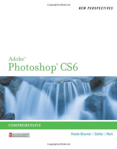 New Perspectives on Adobe Photoshop CS6, Comprehensive (Adobe CS6 By Course Technology)