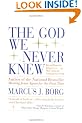 The God We Never Knew: Beyond Dogmatic Religion to a More Authentic Contemporary Faith